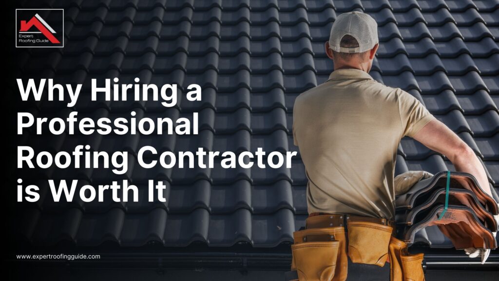 Why-Hiring-a-Professional-Roofing-Contractor-is-Worth-It